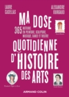 Image for Ma dose quotidienne d&#39;histoire des arts: 365 notions en peinture, sculpture, musique, danse et theatre