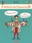 Image for L&#39;Histoire de France en BD : Francois 1er et la Renaissance