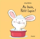 Image for Au bain, Petit Lapin!