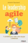 Image for Le leadership agile [electronic resource] : 7 leviers pour aider votre équipe à innover / Antonin Gaunand.