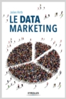 Image for Le data marketing [electronic resource] : la collecte, l&#39;analyse et l&#39;exploitation des données au coeur du marketing moderne / Julien Hirth.