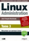 Image for Linux, administration [electronic resource]. Tome 3 : Sécuriser un serveur Linux / Jean-François Bouchaudy.