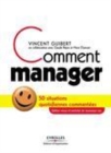 Image for Comment manager [electronic resource]. : 50 situations quotidiennes commentées / Vincent Guibert en collaboration avec Claude Réjon et Henri Dumont.