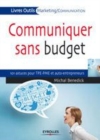 Image for Communiquer sans budget [electronic resource]. : 101 astuces pour les TPE-PME et auto-entrepreneurs / Michal Benedick.