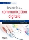 Image for Les outils de la communication digitale : [electronic resource] : 10 clés pour maîtriser le web marketing / Habib Oualidi.