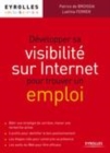 Image for Développer sa visibilité sur Internet pour trouver un emploi [electronic resource] / Patrice de Broissia, Laetitia Ferrer.