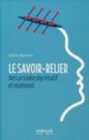 Image for Le savoir-relier [electronic resource] : vers un leadership intuitif et relationnel / Valérie Gauthier ; traduit de l&#39;anglais par Marie-France Pavillet.