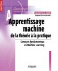 Image for Apprentissage Machine - De La Theorie a La Pratique - Concepts Fondamentaux En Machine Learning