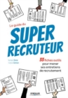 Image for Le guide du super recruteur [electronic resource] : 33 fiches outils pour mener ses entretiens de recrutement / Nathalie Olivier, François Samson.