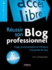 Image for Réussir son blog professionnel image, communication et influence à la portée de tous [electronic resource]. 