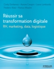 Image for Réussir sa transformation digitale [electronic resource] : RH, marketing, data, logistique / Cindy Dorkenoo, Laura Lombardo, Frédéric Klotz, Hamza Moulim, Aurore Crespin.
