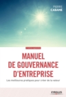 Image for Manuel de gouvernance d&#39;entreprise [electronic resource] : les meilleures pratiques pour créer de la valeur / Pierre Cabane.