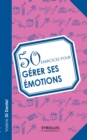 Image for 50 exercices pour gerer ses emotions