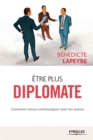 Image for Etre plus diplomate : Comment ameliorer ses rapports avec les autres