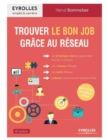 Image for Trouver le bon job grâce au réseau [electronic resource] / Hervé Bommelaer.