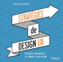 Image for Stratégies de design UX [electronic resource] : accélérer l&#39;innovation et réduire l&#39;incertitude / Antoine Visonneau.