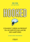 Image for Hooked [electronic resource] : comment créer un produit ou un service qui ancre des habitudes / Nir Eyal avec Ryan Hoover ; traduit de l&#39;anglais (américain)par Pascale-Marie Deschamps.