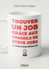 Image for Trouver un job grâce aux conseils de Steve Jobs [electronic resource] : 30 idées pour décoller  / Hervé Bommelaer.