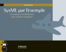 Image for SysML par l’exemple [electronic resource] :  Un langage de modélisation pour systèmes complexes. 
