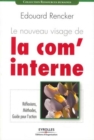 Image for LE NOUVEAU VISAGE DE LA COM&#39;INTERNE. REFLEXIONS, METHODES,  GUIDE POUR L&#39;ACTION [electronic resource]. 