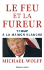 Image for Le feu et la fureur. Trump a la Maison blanche