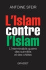 Image for L&#39;Islam contre l&#39;Islam  : l&#39;interminable guerre des sunnites et des chiites