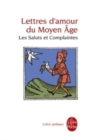 Image for Lettres d&#39;amour du Moyen-Age. Les Saluts et Complaintes