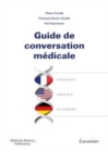 Image for Guide de conversation médicale [electronic resource] : francais/anglais/allemand / Claire Coudé, Francois-Xavier Coudé, Kai Kassmann.