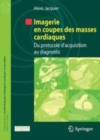 Image for Imagerie en coupes des masses cardiaques: Du protocole d&#39;acquisition au diagnostic