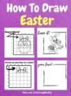Image for How To Draw Easter : A Step-by-Step Drawing and Activity Book for Kids to Learn to Draw Easter