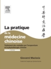 Image for La pratique de la medecine chinoise: traitement des maladies par l&#39;acupuncture et la phytotherapie chinoise