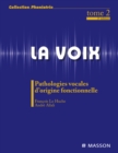 Image for La Voix : T2: Pathologies Vocales D&#39;origine Fonctionnelle