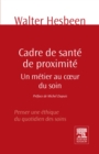 Image for Cadre De Sante De Proximite: Un Metier Au Coeur Du Soin. Penser Une Ethique Du Quotidien Des Soins