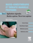 Image for Masso-kinesitherapie et therapie manuelle pratiques - Tome 2: Applications regionales. Membre superieur. Tronc superieur.