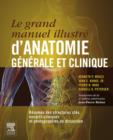 Image for Le grand manuel illustre d&#39;anatomie generale et clinique: Resumes des structures cles, encarts cliniques et photographies de dissection
