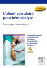 Image for L&#39;abord Vasculaire Pour Hémodialyse: Former Pour Mieux Soigner
