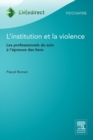 Image for L&#39;institution et la violence: Les professionnels du soin a l&#39;epreuve des liens