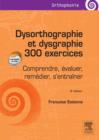 Image for Dysorthographie et dysgraphie/300 exercices: Comprendre, evaluer, remedier, s&#39;entrainer