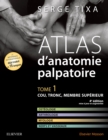 Image for Atlas d&#39;anatomie palpatoire. Tome 1: Cou, tronc, membre superieur