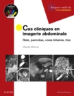 Image for Cas cliniques en imagerie abdominale: Rate, pancreas, voies biliaires, foie