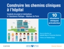 Image for Construire les chemins cliniques a l&#39;hopital: Conduite de projet et realisations a l&#39;Assistance Publique-Hopitaux de Paris