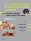 Image for Masso-kinesitherapie et therapie manuelle pratiques - Tome 3: Applications regionales. Membre inferieur. Tronc inferieur