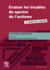 Image for Evaluer les troubles du spectre de l&#39;autisme: Le guide du clinicien