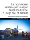 Image for Le rapatriement sanitaire par transport aerien medicalise, a usage civil et militaire: Pathologies, techniques et reglementation