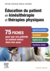 Image for Éducation Du Patient En Kinésithérapie Et Thérapies Physiques: 75 Fiches Pour Que Vos Patients Se Sentent Mieux Dans Leur Peau