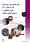 Image for Guide Des Positions Et Incidences En Radiologie Ostéoarticulaire: Avec Banque D&#39;images En Ligne