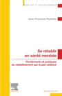 Image for Se Rétablir En Santé Mentale: Fondements Et Pratiques Du Rétablissement Par La Pair-Aidance