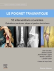 Image for Le Poignet Traumatique 10 Interventions Courantes: Manuel De Chirurgie Du Membre Supérieur