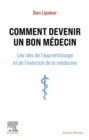 Image for Comment Devenir Un Bon Médecin: Les Clés De L&#39;apprentissage Et De L&#39;exercice De La Médecine