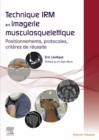 Image for Technique IRM En Imagerie Musculosquelettique: Positionnements, Protocoles, Critères De Réussite